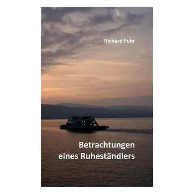 "Betrachtungen eines Ruhestndlers" - "" ("Fehr Richard")(Paperback)