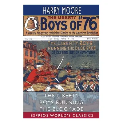 "The Liberty Boys Running the Blockade (Esprios Classics)" - "" ("Moore Harry")(Paperback)