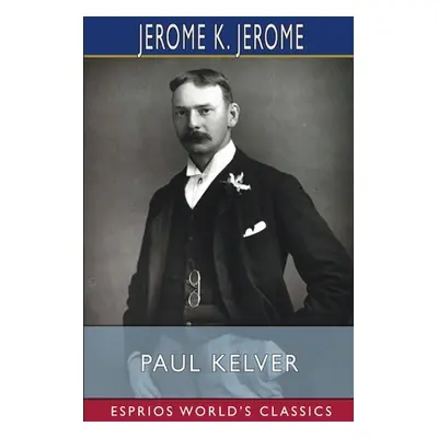 "Paul Kelver (Esprios Classics)" - "" ("Jerome Jerome K.")(Paperback)