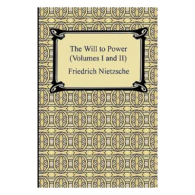 "The Will to Power (Volumes I and II)" - "" ("Nietzsche Friedrich Wilhelm")(Paperback)