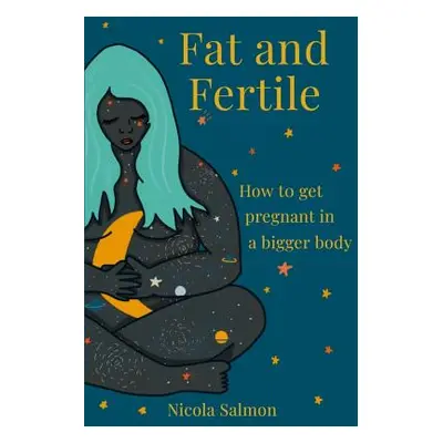 "Fat and Fertile: How to get pregnant in a bigger body" - "" ("Salmon Nicola")(Paperback)