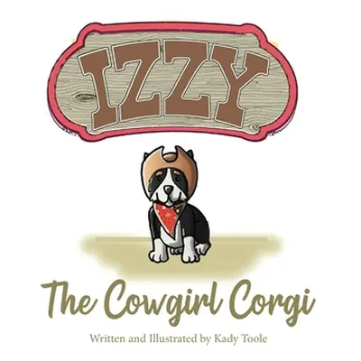 "Izzy the Cowgirl Corgi" - "" ("Toole Kady")(Paperback)