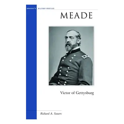 "Meade: Victor of Gettysburg" - "" ("Sauers Richard A.")(Paperback)