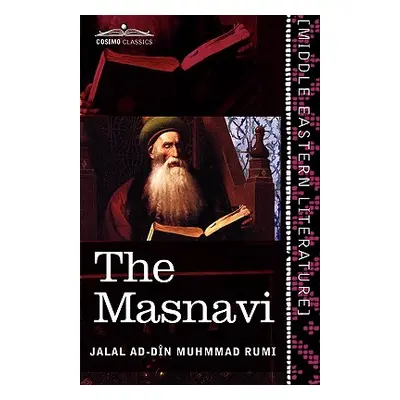 "The Masnavi: The Spiritual Couplets of Maulana Jalalu'd-Din Muhammad Rumi" - "" ("Rumi Jalal Ad