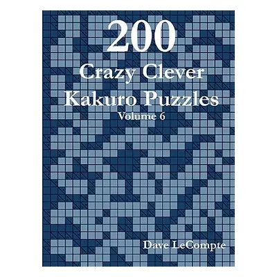 "200 Crazy Clever Kakuro Puzzles - Volume 6" - "" ("LeCompte Dave")(Paperback)