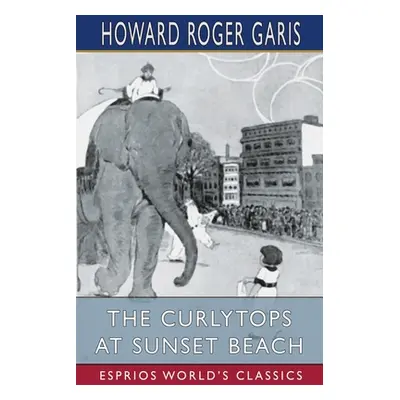 "The Curlytops at Sunset Beach (Esprios Classics)" - "" ("Garis Howard Roger")(Paperback)