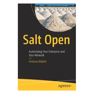 "Salt Open: Automating Your Enterprise and Your Network" - "" ("Mallett Andrew")(Paperback)