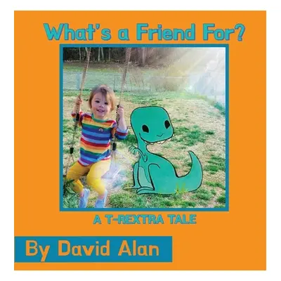 "What's a Friend For: A T-Rextra Tale" - "" ("Alan David")(Pevná vazba)