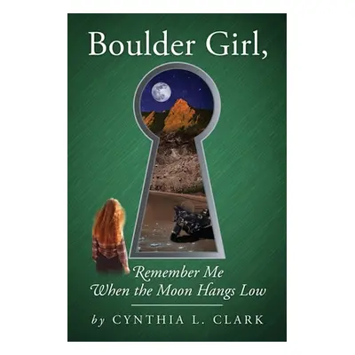 "Boulder Girl, Remember Me When the Moon Hangs Low" - "" ("Clark Cynthia L.")(Paperback)