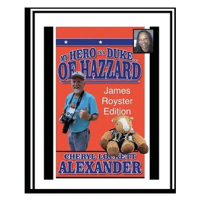 "My Hero Is a Duke...of Hazzard James Royster Edition" - "" ("Alexander Cheryl Lockett")(Paperba