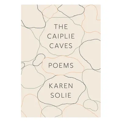 "The Caiplie Caves: Poems" - "" ("Solie Karen")(Paperback)