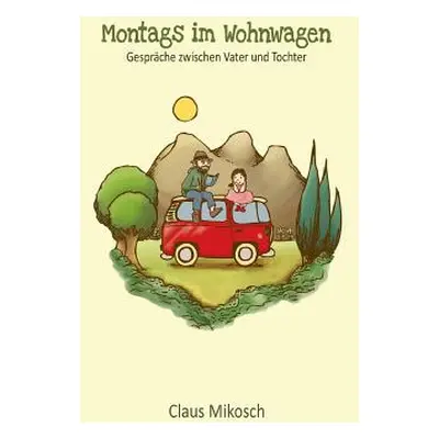 "Montags im Wohnwagen: Gesprche zwischen Vater und Tochter" - "" ("Mikosch Claus")(Paperback)