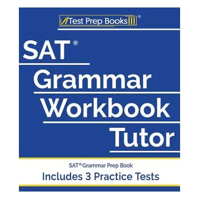 "SAT Grammar Workbook Tutor: SAT Grammar Prep Book (Includes 3 Practice Tests)" - "" ("Test Prep