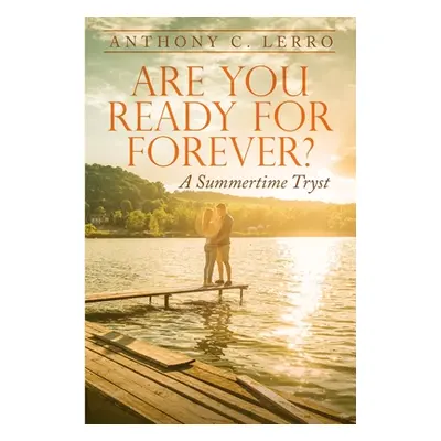 "Are You Ready for Forever?: A Summertime Tryst" - "" ("Lerro Anthony C.")(Paperback)