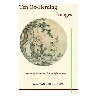 "Ten Ox-Herding Images" - "" ("Van Den Dungen Wim")(Pevná vazba)