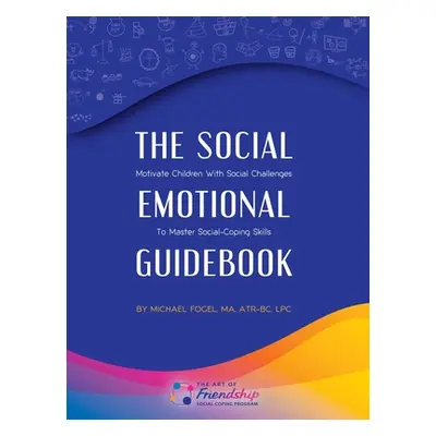 "The Social-Emotional Guidebook: Motivate Children with Social Challenges to Master Social & Emo