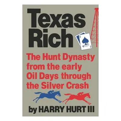 "Texas Rich: The Hunt Dynasty, from the Early Oil Days Through the Silver Crash" - "" ("Hurt Har