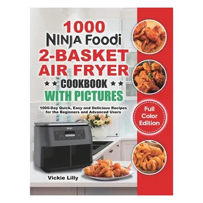 "Ninja Foodi 2-Basket Air Fryer Cookbook with Pictures: 1000-Day Quick, Easy and Delicious Recip