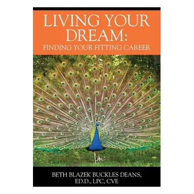 "Living Your Dream: Finding your Fitting Career" - "" ("Deans Beth Blazek Buckles")(Paperback)