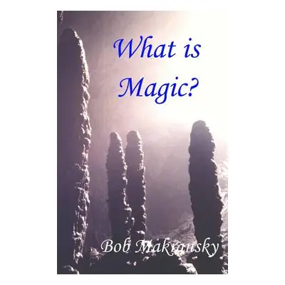 "What is Magic?" - "" ("Makransky Bob")(Paperback)