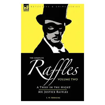 "The Complete Raffles: 2-A Thief in the Night & Mr Justice Raffles" - "" ("Hornung E. W.")(Pevná