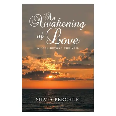 "An Awakening of Love: A Peek Beyond the Veil" - "" ("Perchuk Silvia")(Paperback)