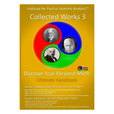 "IPSA Collected Works Volume 3: Discover Your Personal Myth: Ultimate Handbook" - "" ("Richards 