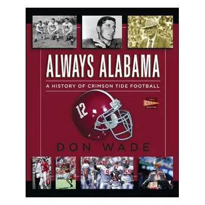 "Always Alabama: A History of Crimson Tide Football" - "" ("Wade Don")(Paperback)