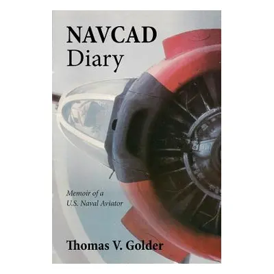 "Navcad Diary: Memoir of A U.S. Naval Aviator" - "" ("Golder Thomas V.")(Paperback)