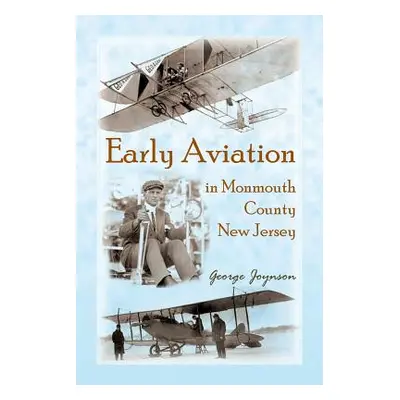 "Early Aviation in Monmouth County, New Jersey" - "" ("Joynson George")(Paperback)