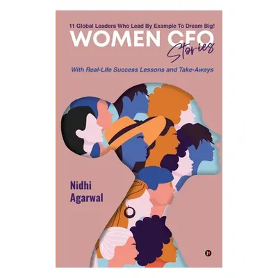 "Women CFO Stories: 11 Global Leaders Who Lead By Example To Dream Big!" - "" ("Nidhi Agarwal")(