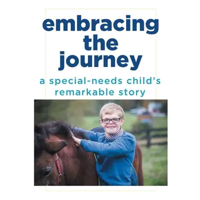 "Embracing the Journey: A special-needs child's remarkable story" - "" ("Schirmer Rick")(Paperba