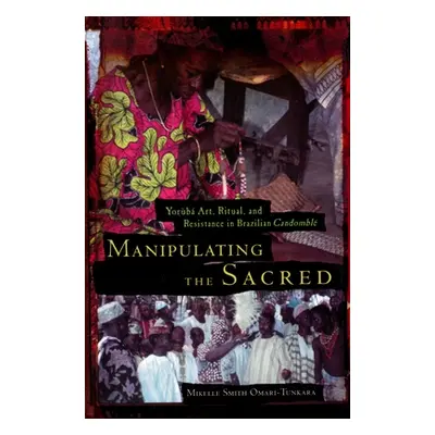 "Manipulating the Sacred: Yorb Art, Ritual, and Resistance in Brazilian Candombl" - "" ("Omari-T