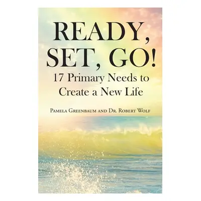 "Ready, Set, Go!: 17 Primary Needs to Create a New Life" - "" ("Greenbaum Pamela")(Paperback)