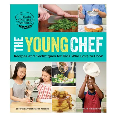 "The Young Chef: Recipes and Techniques for Kids Who Love to Cook" - "" ("The Culinary Institute