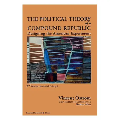 "The Political Theory of a Compound Republic: Designing the American Experiment, third, revised"