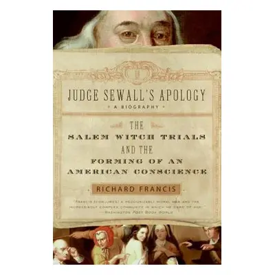 "Judge Sewall's Apology: The Salem Witch Trials and the Forming of an American Conscience" - "" 