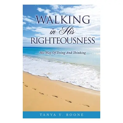 "Walking In His Righteousness" - "" ("Boone Tanya")(Paperback)