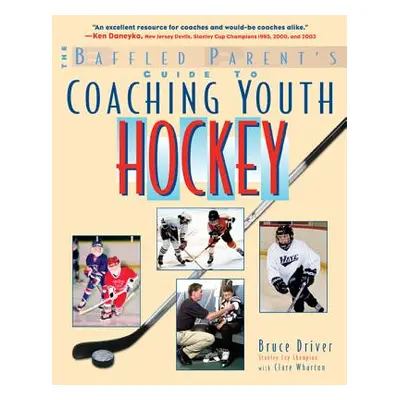 "The Baffled Parent's Guide to Coaching Youth Hockey" - "" ("Driver Bruce")(Paperback)