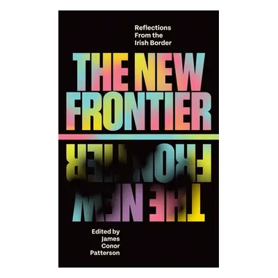 "The New Frontier: Reflections from the Irish Border" - "" ("Patterson James Conor")(Pevná vazba