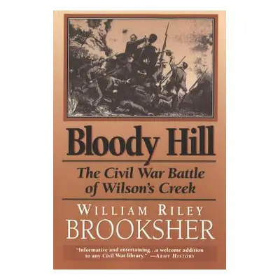 "Bloody Hill: The Civil War Battle of Wilson's Creek" - "" ("Brooksher William Riley")(Paperback