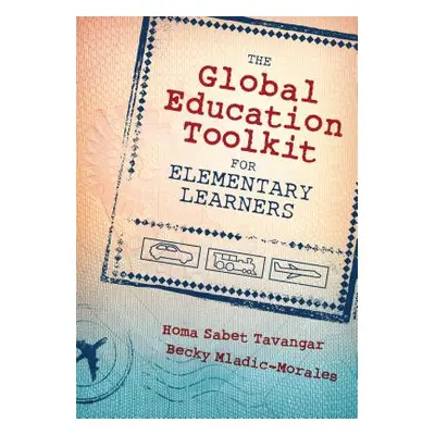 "The Global Education Toolkit for Elementary Learners" - "" ("Tavangar Homa S.")(Paperback)