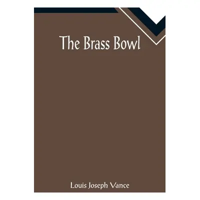 "The Brass Bowl" - "" ("Joseph Vance Louis")(Paperback)