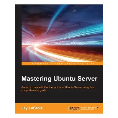 "Mastering Ubuntu Server" - "" ("LaCroix Jay")(Paperback)