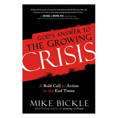 "God's Answer to the Growing Crisis: A Bold Call to Action in the End Times" - "" ("Bickle Mike"