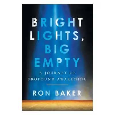 "Bright Lights, Big Empty: A Journey of Profound Awakening" - "" ("Baker Ron")(Paperback)