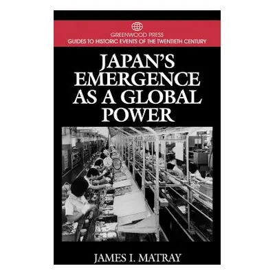 "Japan's Emergence as a Global Power" - "" ("Matray James I.")(Pevná vazba)