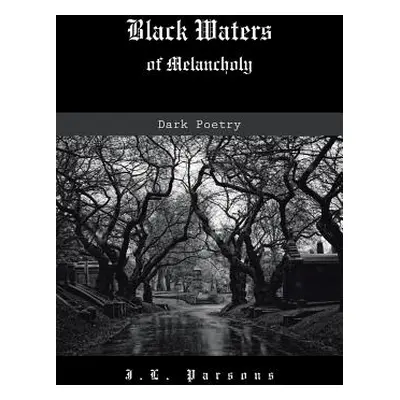 "Black Waters of Melancholy: Dark Poetry" - "" ("Parsons J. L.")(Paperback)