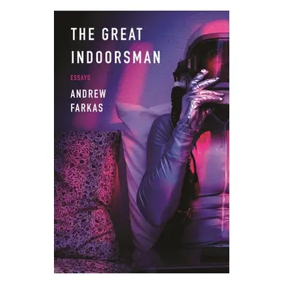 "The Great Indoorsman: Essays" - "" ("Farkas Andrew")(Paperback)