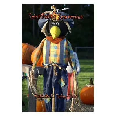 "Scintillating Scarecrows" - "" ("Tapley-Milton Katherine E.")(Paperback)